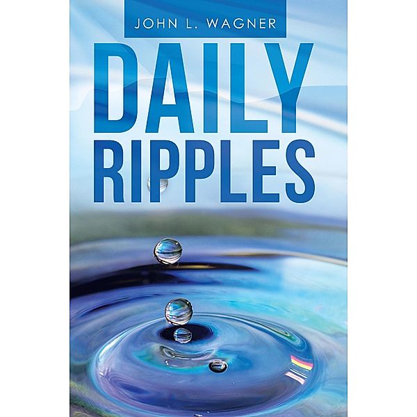 Daily Ripples, John L. Wagner