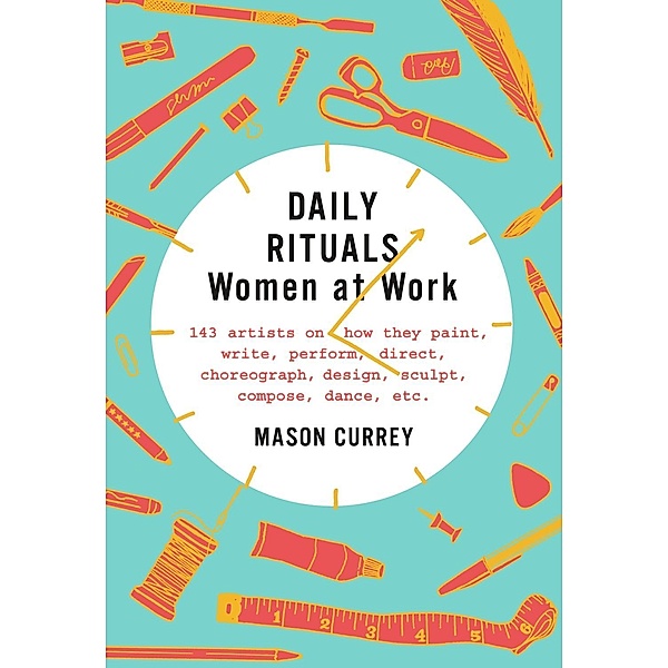 Daily Rituals: Women at Work, Mason Currey