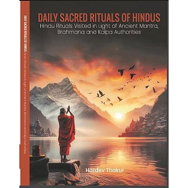 Daily Sacred Rituals of Hindus Hindu Rituals Visited in Light of Ancient Mantra, Brahmana and Kalpa Authorities, Book Rivers, Hardev Thakur