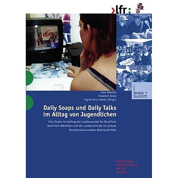 Daily Soaps und Daily Talks im Alltag von Jugendlichen / Schriftenreihe Medienforschung der Landesanstalt für Medien in NRW Bd.38