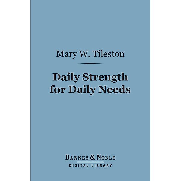 Daily Strength for Daily Needs (Barnes & Noble Digital Library) / Barnes & Noble, Mary W. Tileston