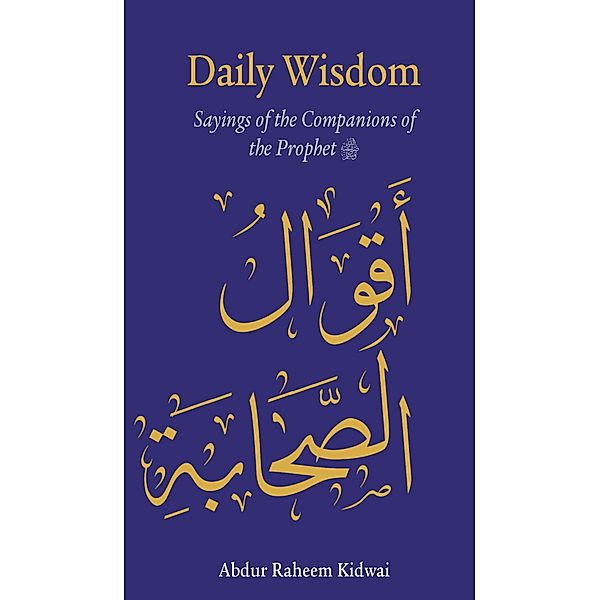 Daily Wisdom: Sayings of the Companions of the Prophet / Daily Wisdom, Kidwai Abdur Raheem