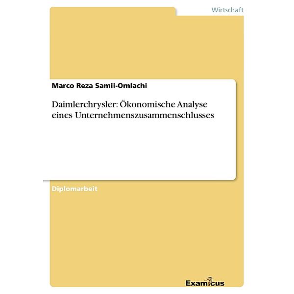 Daimlerchrysler: Ökonomische Analyse eines Unternehmenszusammenschlusses, Marco Reza Samii-Omlachi