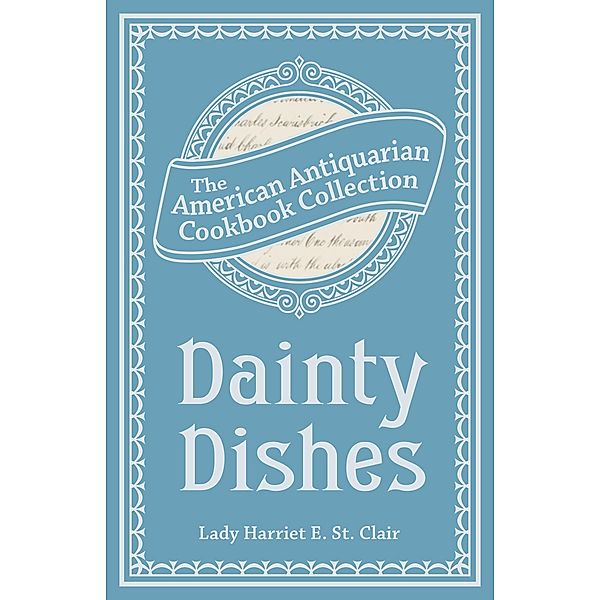 Dainty Dishes / American Antiquarian Cookbook Collection, Lady Harriet St. Clair