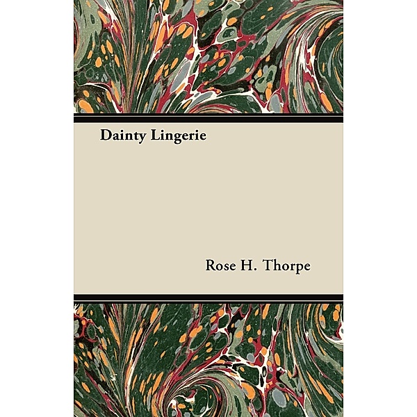 Dainty Lingerie, Rose H. Thorpe