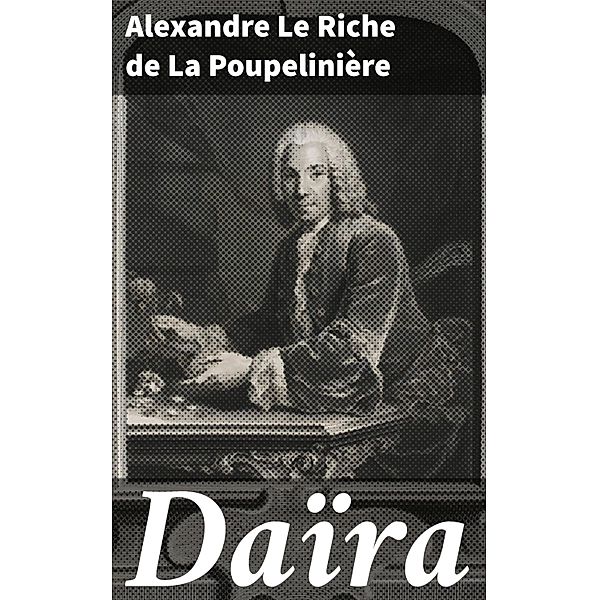 Daïra, Alexandre Le Riche de La Poupelinière
