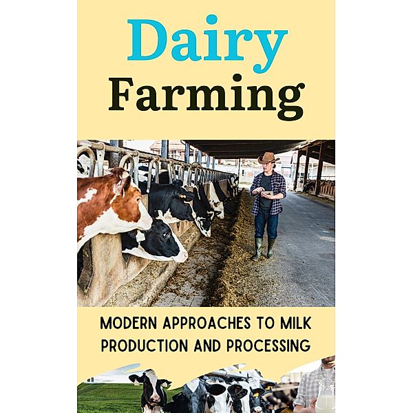 Dairy Farming : Modern Approaches to Milk Production and Processing, Ruchini Kaushalya