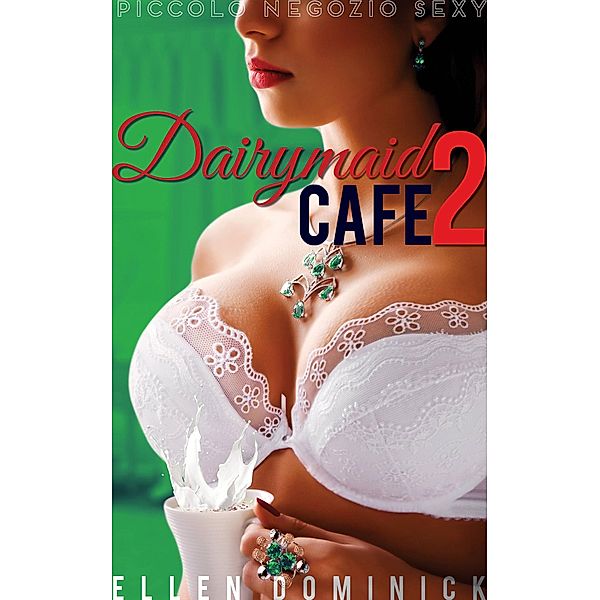 Dairymaid Café: Giù alla fattoria - Piccolo negozio sexy Libro 2, Ellen Dominick