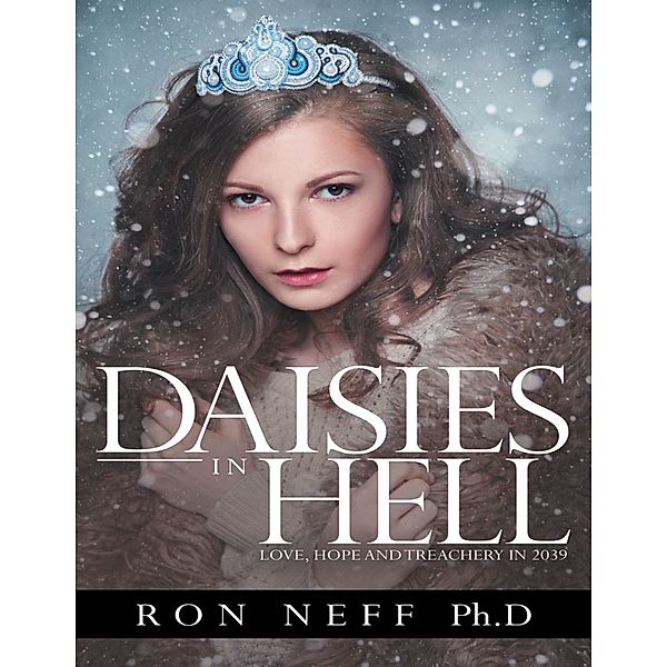 Daisies In Hell: Love, Hope and Treachery In 2039, Ron Neff Ph. D