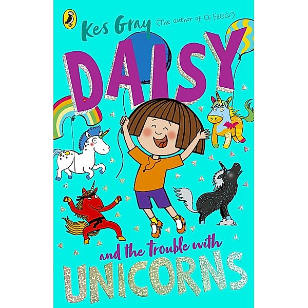 Daisy and the Trouble With Unicorns / A Daisy Story Bd.15, Kes Gray