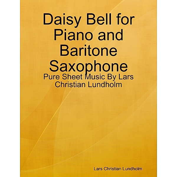 Daisy Bell for Piano and Baritone Saxophone - Pure Sheet Music By Lars Christian Lundholm, Lars Christian Lundholm
