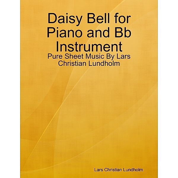 Daisy Bell for Piano and Bb Instrument - Pure Sheet Music By Lars Christian Lundholm, Lars Christian Lundholm
