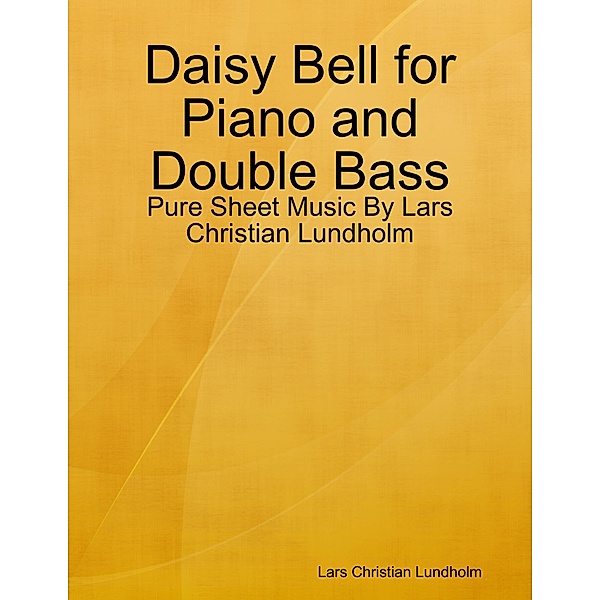 Daisy Bell for Piano and Double Bass - Pure Sheet Music By Lars Christian Lundholm, Lars Christian Lundholm