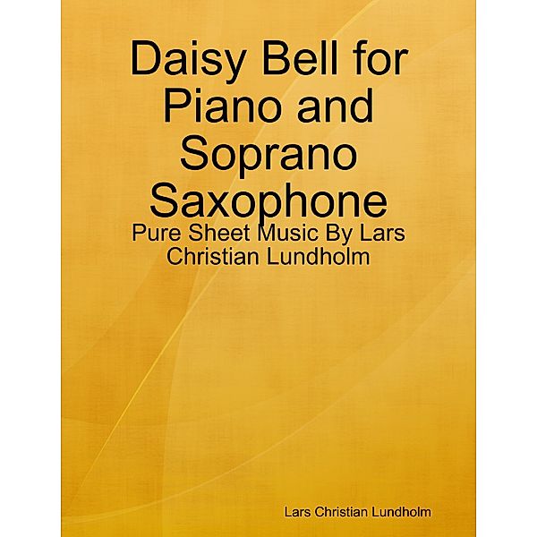 Daisy Bell for Piano and Soprano Saxophone - Pure Sheet Music By Lars Christian Lundholm, Lars Christian Lundholm