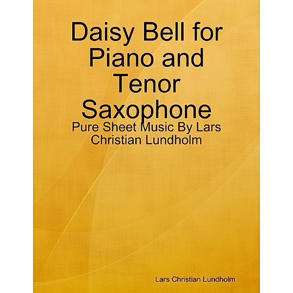 Daisy Bell for Piano and Tenor Saxophone - Pure Sheet Music By Lars Christian Lundholm, Lars Christian Lundholm