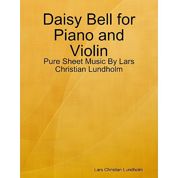Daisy Bell for Piano and Violin - Pure Sheet Music By Lars Christian Lundholm, Lars Christian Lundholm