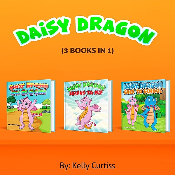 Daisy Dragon Series Three Book Collection (Bedtime children's books for kids, early readers) / Bedtime children's books for kids, early readers, Kelly Curtiss