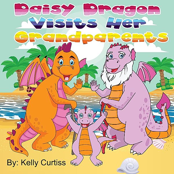Daisy Dragon Visits Her Grandparents, Kelly Curtiss