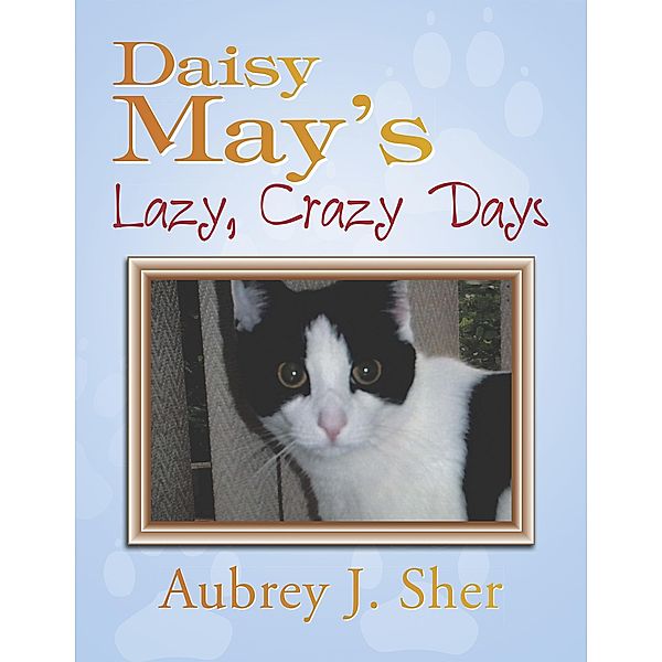 Daisy May'S Lazy, Crazy Days, Aubrey J. Sher