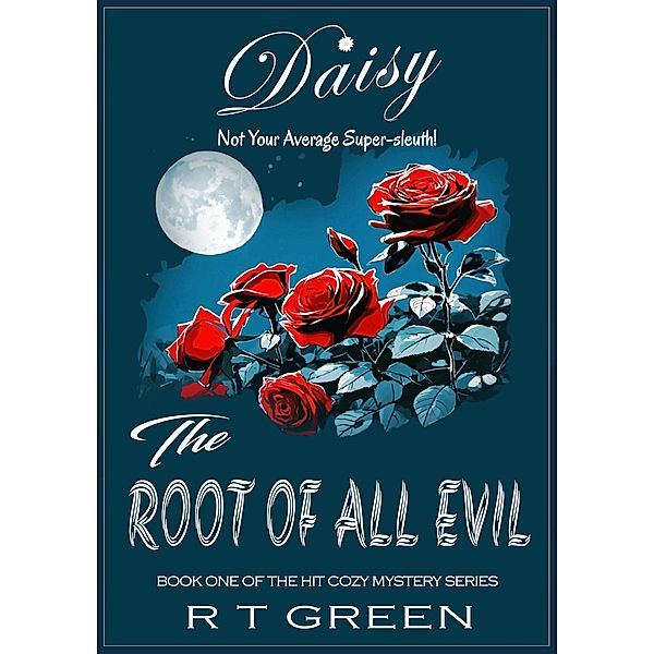 Daisy: Not Your Average Super-sleuth! The Root of all Evil (Daisy Morrow, #1) / Daisy Morrow, R T Green