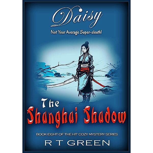 Daisy: Not Your Average Super-sleuth! The Shanghai Shadow (Daisy Morrow, #8) / Daisy Morrow, R T Green