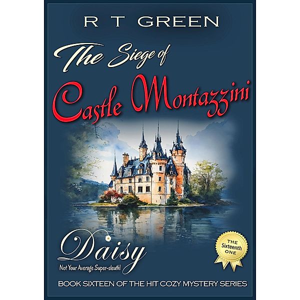 Daisy: Not Your Average Super-sleuth! The Siege of Castle Montazzini (Daisy Morrow, #16) / Daisy Morrow, R T Green