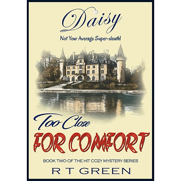 Daisy: Not Your Average Super-sleuth! Too Close for Comfort (Daisy Morrow, #2) / Daisy Morrow, R T Green
