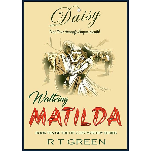Daisy: Not Your Average Super-sleuth! Waltzing Matilda (Daisy Morrow, #10) / Daisy Morrow, R T Green