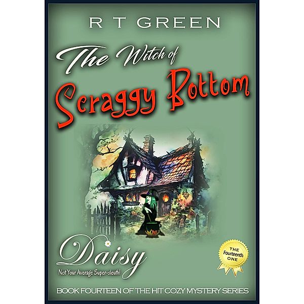 Daisy: The Witch of Scraggy Bottom (Daisy Morrow, #14) / Daisy Morrow, R T Green