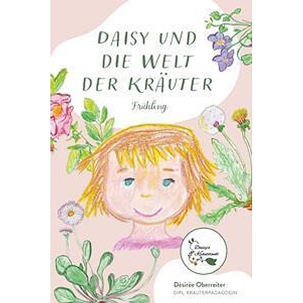 Daisy und die Welt der Kräuter, Désirée Oberreiter