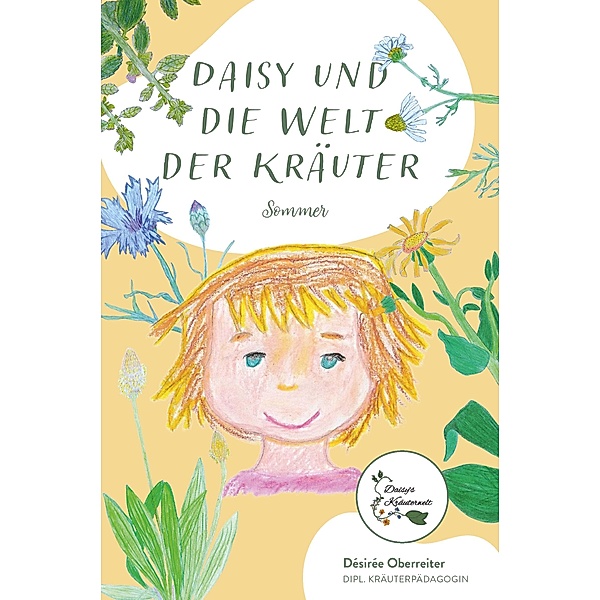 Daisy und die Welt der Kräuter - Sommer, Désirée Oberreiter