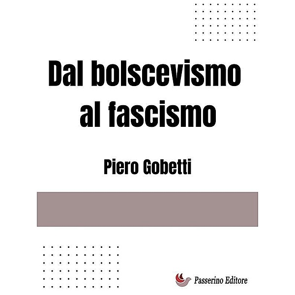 Dal bolscevismo al fascismo, Piero Gobetti