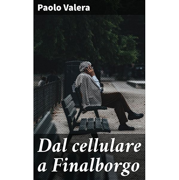 Dal cellulare a Finalborgo, Paolo Valera