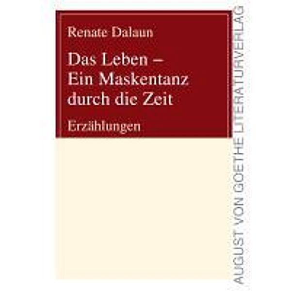 Dalaun, R: Leben - Ein Maskentanz durch die Zeit, Renate Dalaun