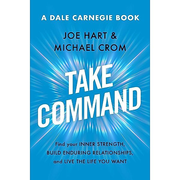 Dale Carnegie Books / Take Command, Joe Hart, Michael A. Crom