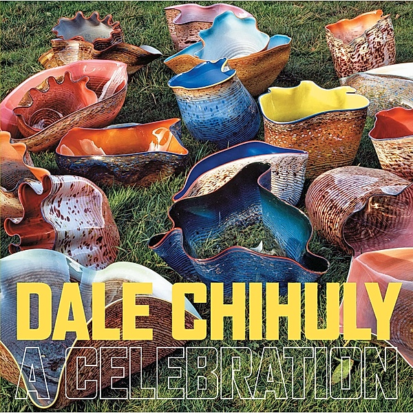 Dale Chihuly: A Celebration, Dale Chihuly