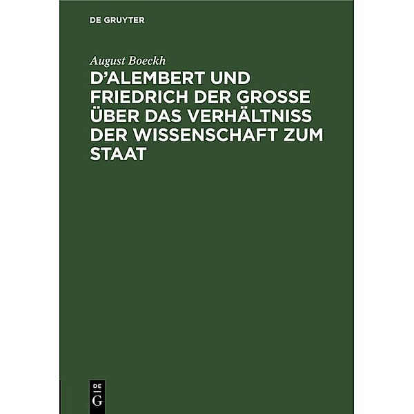 D'Alembert und Friedrich der Große über das Verhältniß der Wissenschaft zum Staat, August Boeckh