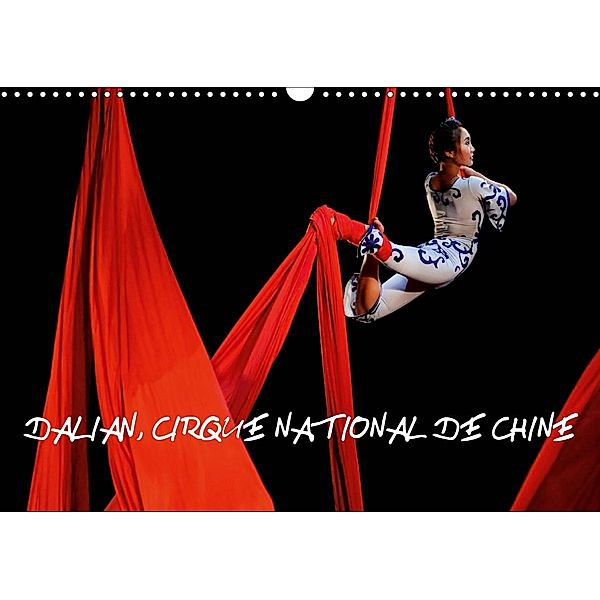 Dalian, Cirque National de Chine (Calendrier mural 2021 DIN A3 horizontal), Alain Hanel photographe de spectacle