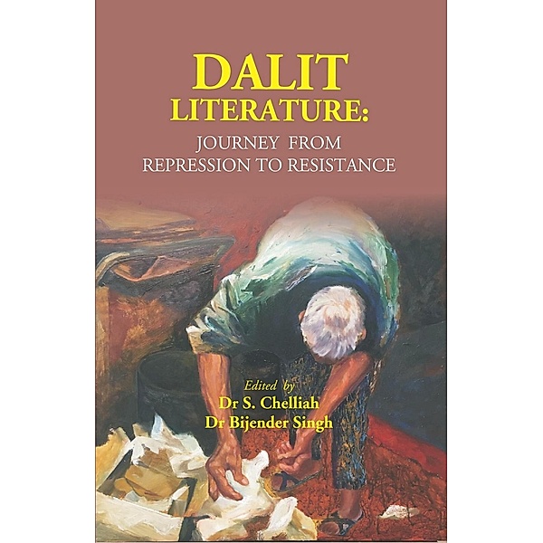 Dalit Literature: Journey from Repression to Resistance, S. Chelliah, Bijender Singh