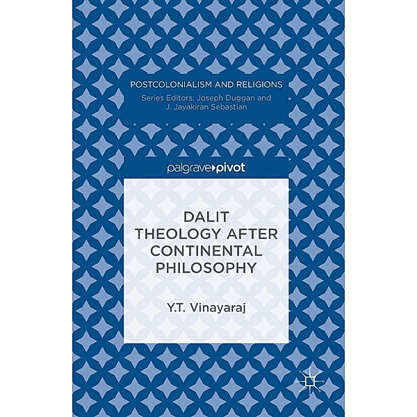Dalit Theology after Continental Philosophy / Postcolonialism and Religions, Y. T. Vinayaraj