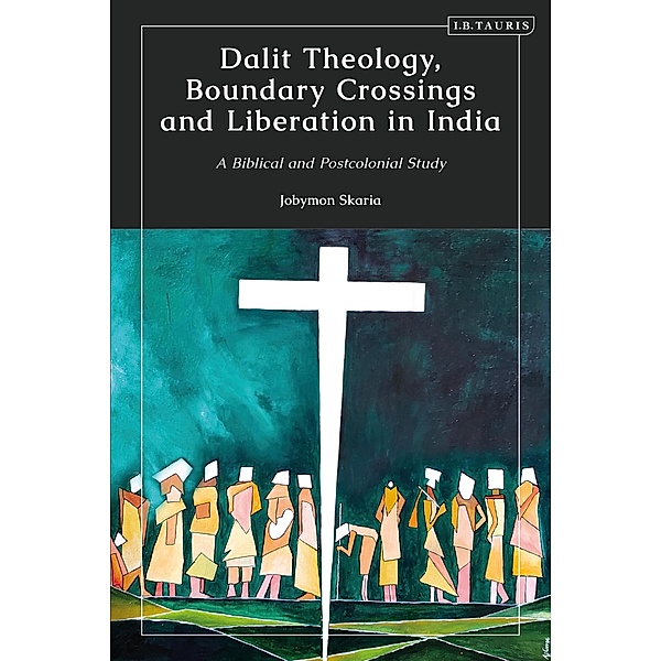 Dalit Theology, Boundary Crossings and Liberation in India, Jobymon Skaria