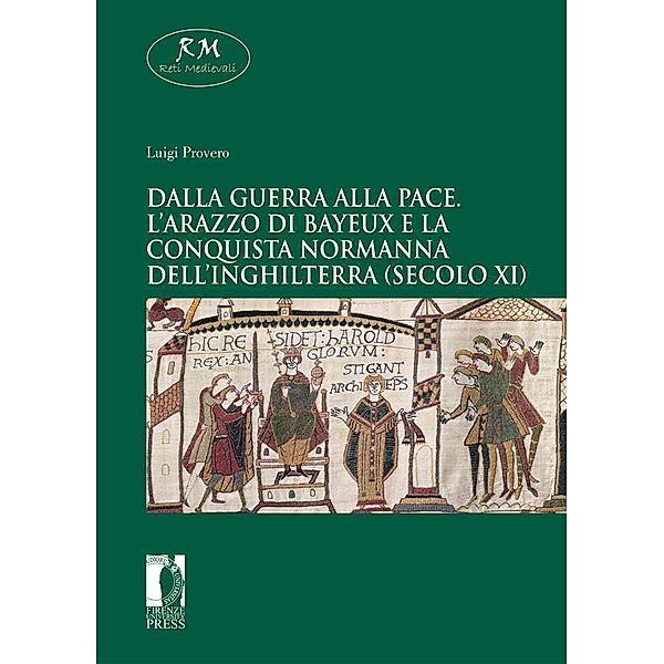 Dalla guerra alla pace.L'Arazzo di Bayeuxe la conquista normanna dell'Inghilterra (secolo XI) / Reti Medievali E-Book Bd.37, Luigi Provero