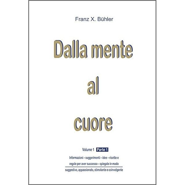 Dalla mente al cuore / 1 Bd.1, Franz X. Bühler