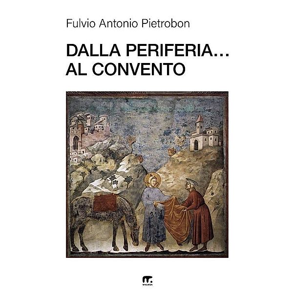 Dalla periferia... al convento, Fulvio Antonio Pietrobon