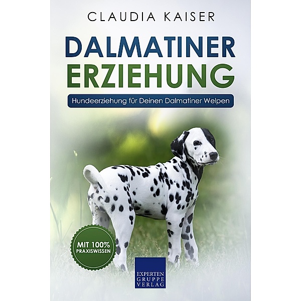 Dalmatiner Erziehung - Hundeerziehung für Deinen Dalmatiner Welpen / Dalmatiner Erziehung Bd.1, Claudia Kaiser