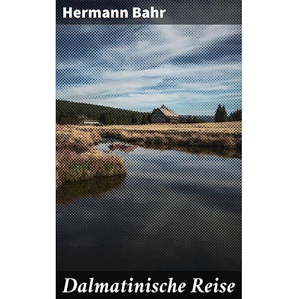 Dalmatinische Reise, Hermann Bahr