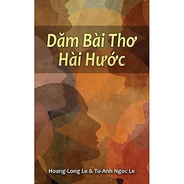 Dam Bài Tho Hài Hu¿c (Humorous Poems) / Authors' Tranquility Press, Hoang-Long Le, Tu-Anh Ngoc Le