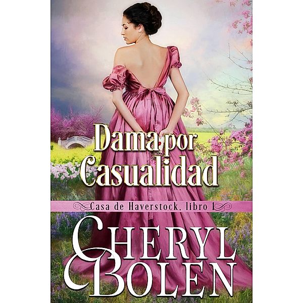 Dama por Casualidad (Casa de Haverstock, Libro 1) / Casa de Haverstock, Libro 1, Cheryl Bolen