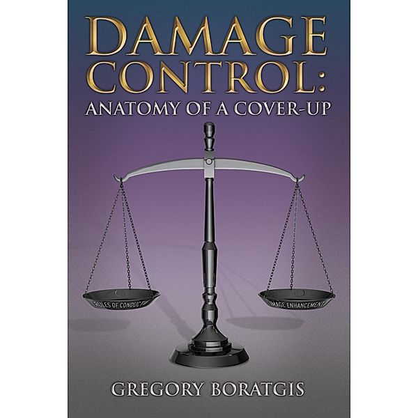 Damage Control: Anatomy of a Cover-Up, Gregory Boratgis