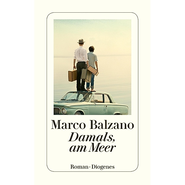 Damals, am Meer / Diogenes Taschenbücher, Marco Balzano